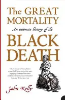 La grande mortalité - Une histoire intime de la peste noire - Great Mortality - An Intimate History of the Black Death