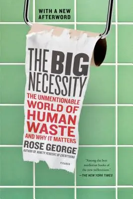 La grande nécessité : Le monde inavouable des déchets humains et son importance - The Big Necessity: The Unmentionable World of Human Waste and Why It Matters
