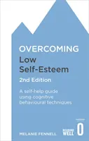 Vaincre le manque d'estime de soi, 2e édition : Un guide d'auto-assistance utilisant des techniques cognitivo-comportementales - Overcoming Low Self-Esteem, 2nd Edition: A Self-Help Guide Using Cognitive Behavioural Techniques