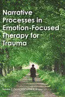 Les processus narratifs dans la thérapie centrée sur l'émotion pour les traumatismes - Narrative Processes in Emotion-Focused Therapy for Trauma