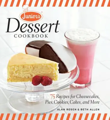 Le livre de cuisine des desserts de Junior : 75 recettes de gâteaux au fromage, de tartes, de biscuits, de gâteaux, etc. - Junior's Dessert Cookbook: 75 Recipes for Cheesecakes, Pies, Cookies, Cakes, and More