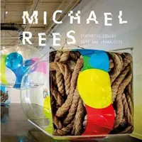 Michael Rees : Cellules synthétiques : Site et (para)site - Michael Rees: Synthetic Cells: Site and (Para)Site