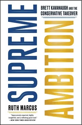 Ambition suprême : Brett Kavanaugh et la prise de pouvoir des conservateurs - Supreme Ambition: Brett Kavanaugh and the Conservative Takeover