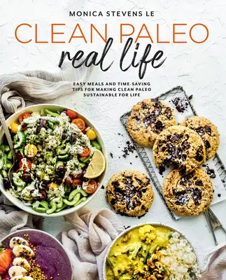 Clean Paleo Real Life : Des repas faciles et des conseils pour gagner du temps afin que le Paléo soit durable pour la vie - Clean Paleo Real Life: Easy Meals and Time-Saving Tips for Making Clean Paleo Sustainable for Life