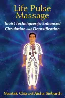 Le massage du pouls de la vie : Techniques taoïstes pour améliorer la circulation et la désintoxication - Life Pulse Massage: Taoist Techniques for Enhanced Circulation and Detoxification