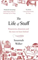 Life of Stuff - Possessions, obsessions et le désordre que nous laissons derrière nous - Life of Stuff - Possessions, obsessions and the mess we leave behind