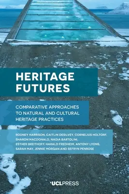 Futurs patrimoniaux : Approches comparatives des pratiques du patrimoine naturel et culturel - Heritage Futures: Comparative Approaches to Natural and Cultural Heritage Practices