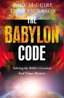 Le Code Babylon : Résoudre le plus grand mystère biblique de la fin des temps - The Babylon Code: Solving the Bible's Greatest End-Times Mystery