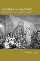 Le désordre à la cour : Moralité, mythe et défense de l'aliénation mentale - Disorder in the Court: Morality, Myth, and the Insanity Defense