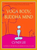 Yoga Body, Buddha Mind : Un manuel complet pour le bien-être physique et spirituel par le fondateur du centre Om Yoga - Yoga Body, Buddha Mind: A Complete Manual for Physical and Spiritual Well-Being from the Founder of the Om Yoga Center