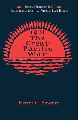 La grande guerre du Pacifique : une histoire de la campagne américano-japonaise de 1931-1933 - The Great Pacific War: A History of the American-Japanese Campaign of 1931-1933