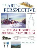 L'art de la perspective : Le guide ultime pour les artistes dans tous les domaines - The Art of Perspective: The Ultimate Guide for Artists in Every Medium