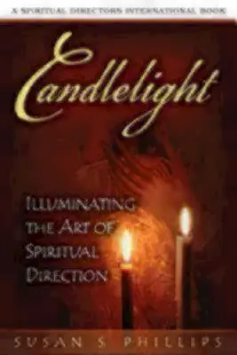 Candlelight : Illuminating the Art of Spiritual Direction (La lumière des bougies : éclairer l'art de la direction spirituelle) - Candlelight: Illuminating the Art of Spiritual Direction