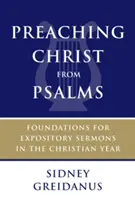 Prêcher le Christ à partir des Psaumes : Fondements pour des sermons expositoires au cours de l'année chrétienne - Preaching Christ from Psalms: Foundations for Expository Sermons in the Christian Year