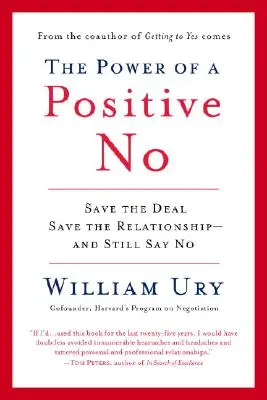 Le pouvoir d'un non positif : comment dire non tout en obtenant un oui - The Power of a Positive No: How to Say No and Still Get to Yes