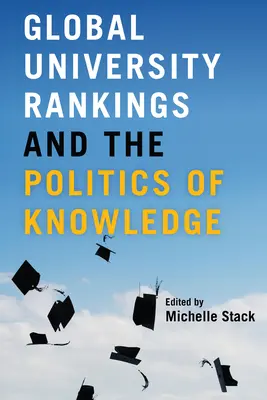 Les classements mondiaux des universités et la politique de la connaissance - Global University Rankings and the Politics of Knowledge