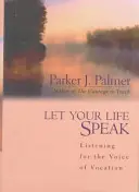 Laissez parler votre vie : A l'écoute de la voix de la vocation - Let Your Life Speak: Listening for the Voice of Vocation