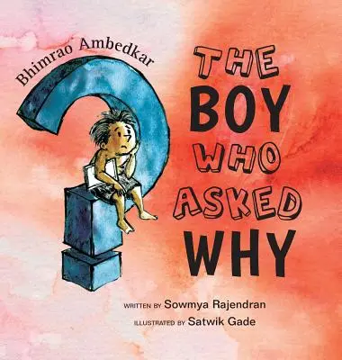 Le garçon qui demandait pourquoi : L'histoire de Bhimrao Ambedkar - The Boy Who Asked Why: The Story of Bhimrao Ambedkar