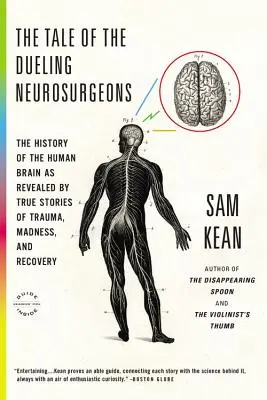 L'histoire du duel des neurochirurgiens : L'histoire du cerveau humain révélée par des histoires vraies de traumatisme, de folie et de guérison - The Tale of the Dueling Neurosurgeons: The History of the Human Brain as Revealed by True Stories of Trauma, Madness, and Recovery