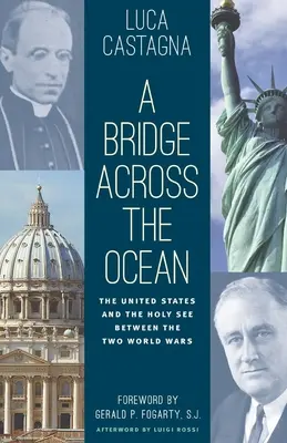 Un pont sur l'océan : Les États-Unis et le Saint-Siège entre les deux guerres mondiales - A Bridge across the Ocean: The United States and the Holy See between the Two World Wars