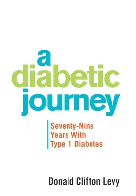 Un voyage diabétique : Soixante-dix-neuf ans de diabète de type 1 - A Diabetic Journey: Seventy-Nine Years with Type 1 Diabetes