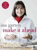 Make It Ahead : Un livre de cuisine de Barefoot Contessa - Make It Ahead: A Barefoot Contessa Cookbook