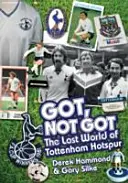 Got, Not Got : Spurs - Le monde perdu de Tottenham Hotspur - Got, Not Got: Spurs - The Lost World of Tottenham Hotspur