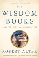 Les livres de sagesse : Job, Proverbes et Ecclésiaste : Une traduction commentée - The Wisdom Books: Job, Proverbs, and Ecclesiastes: A Translation with Commentary