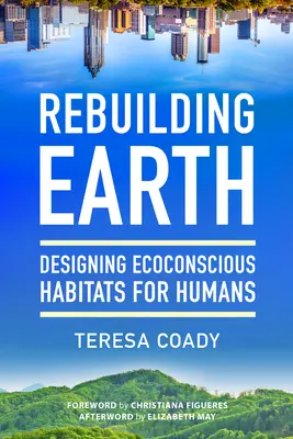 Reconstruire la Terre : Concevoir des habitats humains respectueux de l'environnement - Rebuilding Earth: Designing Ecoconscious Habitats for Humans