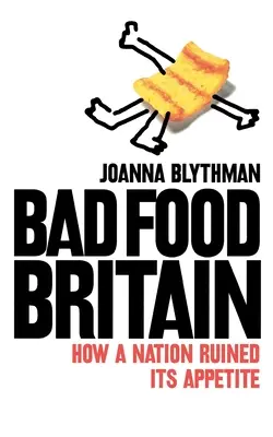 Bad Food Britain - Comment une nation a perdu l'appétit - Bad Food Britain - How a Nation Ruined its Appetite