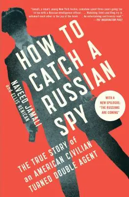 Comment attraper un espion russe : L'histoire vraie d'un civil américain devenu agent double - How to Catch a Russian Spy: The True Story of an American Civilian Turned Double Agent