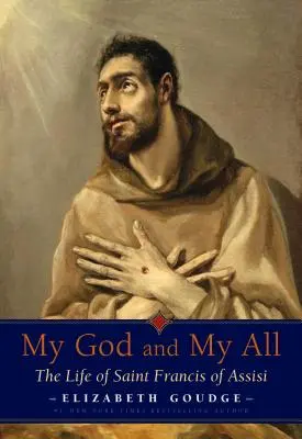 Mon Dieu et mon Tout : La vie de Saint François d'Assise - My God and My All: The Life of Saint Francis of Assisi