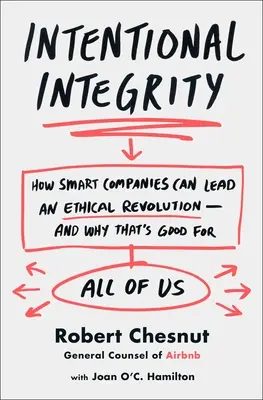 Intégrité intentionnelle - Comment les entreprises intelligentes peuvent mener une révolution éthique - Intentional Integrity - How Smart Companies Can Lead an Ethical Revolution