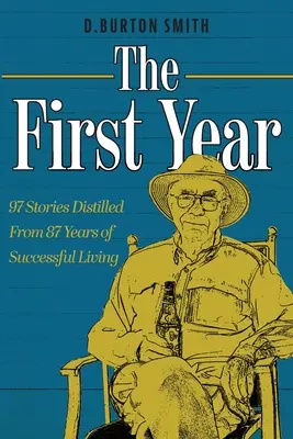 La première année : 97 histoires distillées à partir de 87 ans de vie réussie - The First Year: 97 Stories Distilled From 87 Years of Successful Living