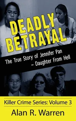 Trahison mortelle ; L'histoire vraie de Jennifer Pan, fille de l'enfer - Deadly Betrayal; The True Story of Jennifer Pan Daughter from Hell