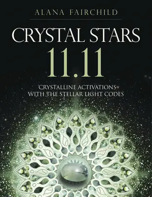 Crystal Stars 11.11 : Activations cristallines avec les codes de lumière stellaire - Crystal Stars 11.11: Crystalline Activations with the Stellar Light Codes