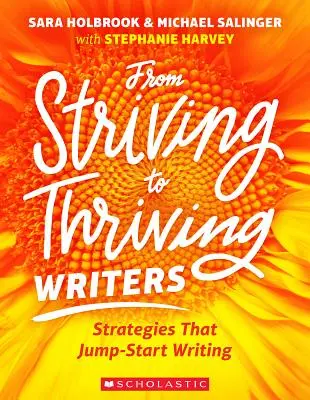 De l'écrivain en difficulté à l'écrivain épanoui : Des stratégies qui donnent un coup de fouet à l'écriture - From Striving to Thriving Writers: Strategies That Jump-Start Writing