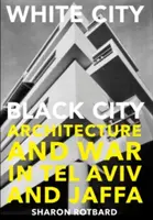 Ville blanche, ville noire - Architecture et guerre à Tel Aviv et Jaffa - White City, Black City - Architecture and War in Tel Aviv and Jaffa