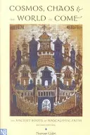 Cosmos, chaos et monde à venir : les racines anciennes de la foi apocalyptique - Cosmos, Chaos and the World to Come: The Ancient Roots of Apocalyptic Faith