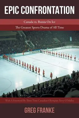 Confrontation épique : Canada vs. Russie sur glace : le plus grand drame sportif de tous les temps - Epic Confrontation: Canada vs. Russian On Ice: The Greatest Sports Drama of All-Time