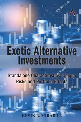 Investissements alternatifs exotiques : Caractéristiques propres, risques uniques et effets de portefeuille - Exotic Alternative Investments: Standalone Characteristics, Unique Risks and Portfolio Effects