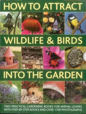 Comment attirer la faune et les oiseaux dans le jardin : Un guide pratique du jardinier pour les amoureux des animaux, comprenant des conseils de plantation, des dessins et 90 pas à pas. - How to Attract Wildlife & Birds Into the Garden: A Practical Gardener's Guide for Animal Lovers, Including Planting Advice, Designs and 90 Step-By-Ste