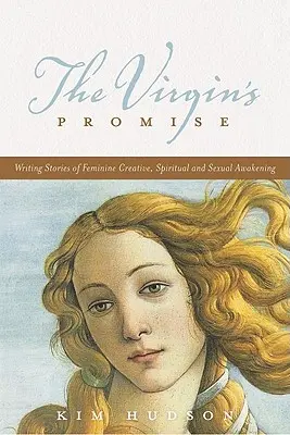 La promesse de la vierge : écrire des histoires d'éveil créatif, spirituel et sexuel féminin - The Virgin's Promise: Writing Stories of Feminine Creative, Spiritual, and Sexual Awakening