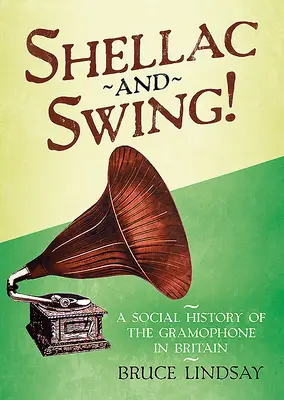 Shellac et Swing ! Une histoire sociale du gramophone en Grande-Bretagne - Shellac and Swing!: A Social History of the Gramophone in Britain