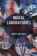 Laboratoires moraux : Le péril familial et la lutte pour une bonne vie - Moral Laboratories: Family Peril and the Struggle for a Good Life