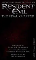 Resident Evil : The Final Chapter (la novélisation officielle du film) - Resident Evil: The Final Chapter (the Official Movie Novelization)