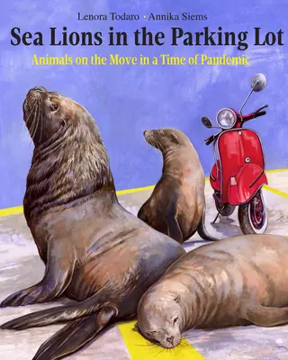Les lions de mer sur le parking : Les animaux en mouvement en temps de pandémie - Sea Lions in the Parking Lot: Animals on the Move in a Time of Pandemic