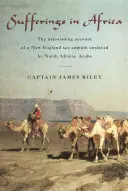 Souffrances en Afrique : L'étonnant récit d'un capitaine de la Nouvelle-Angleterre réduit en esclavage par des Arabes d'Afrique du Nord - Sufferings in Africa: The Astonishing Account of a New England Sea Captain Enslaved by North African Arabs