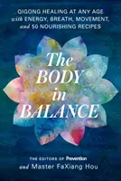Le corps en équilibre : La guérison par le Qigong à tout âge avec l'énergie, la respiration, le mouvement et 50 recettes nourrissantes - The Body in Balance: Qigong Healing at Any Age with Energy, Breath, Movement, and 50 Nourishing Recipes