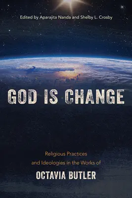 Dieu est le changement : Pratiques et idéologies religieuses dans les œuvres d'Octavia Butler - God Is Change: Religious Practices and Ideologies in the Works of Octavia Butler
